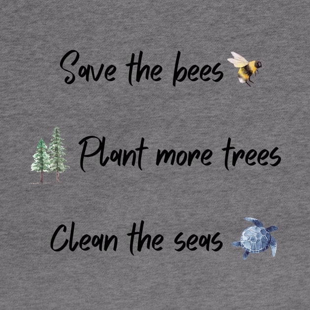 Save the bees, plant more trees, clean the seas by Triple R Goods